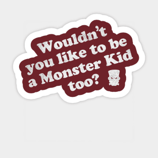 Wouldn't you like to be a Monster Kid too? Sticker